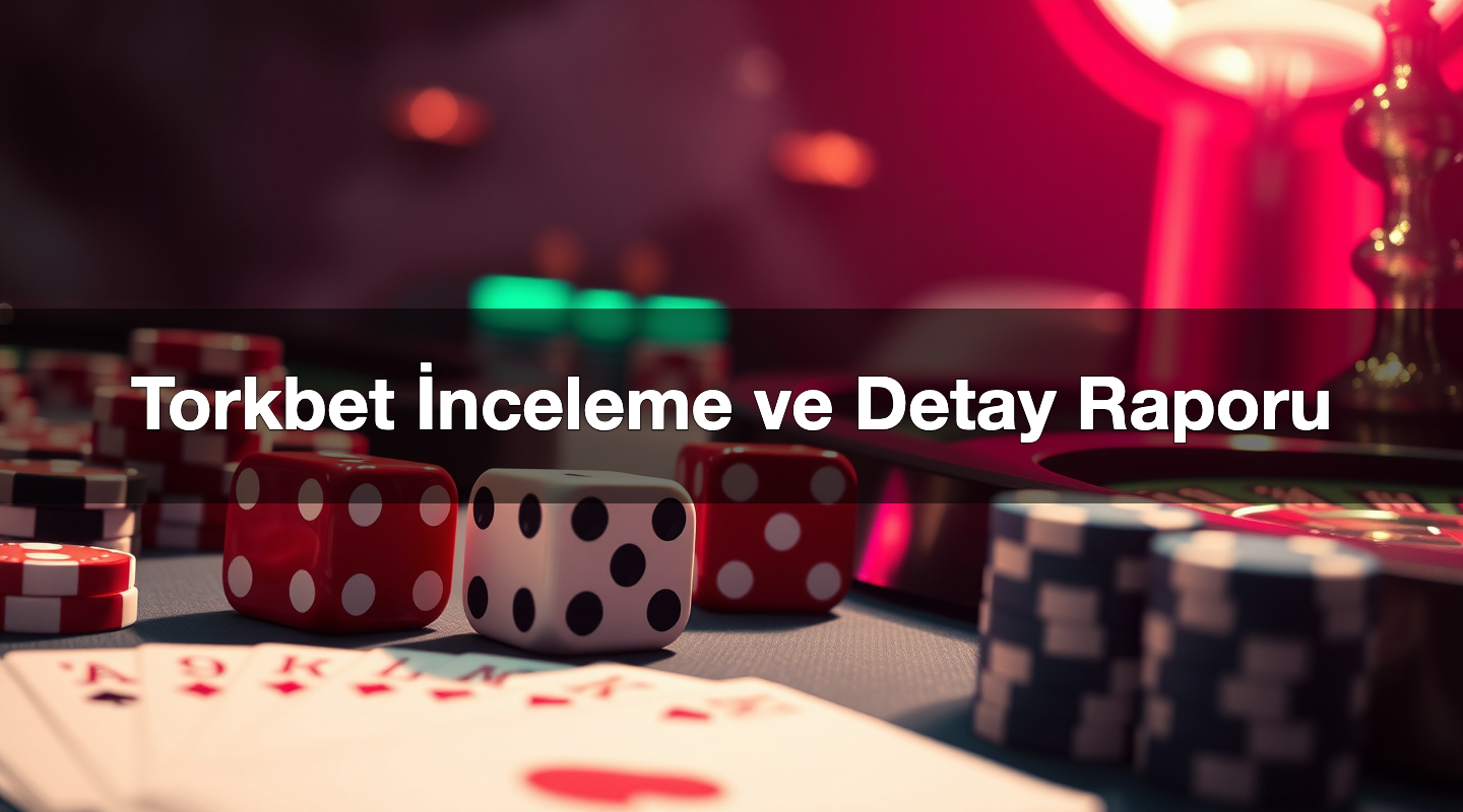 Torkbet İnceleme ve Detay Raporu